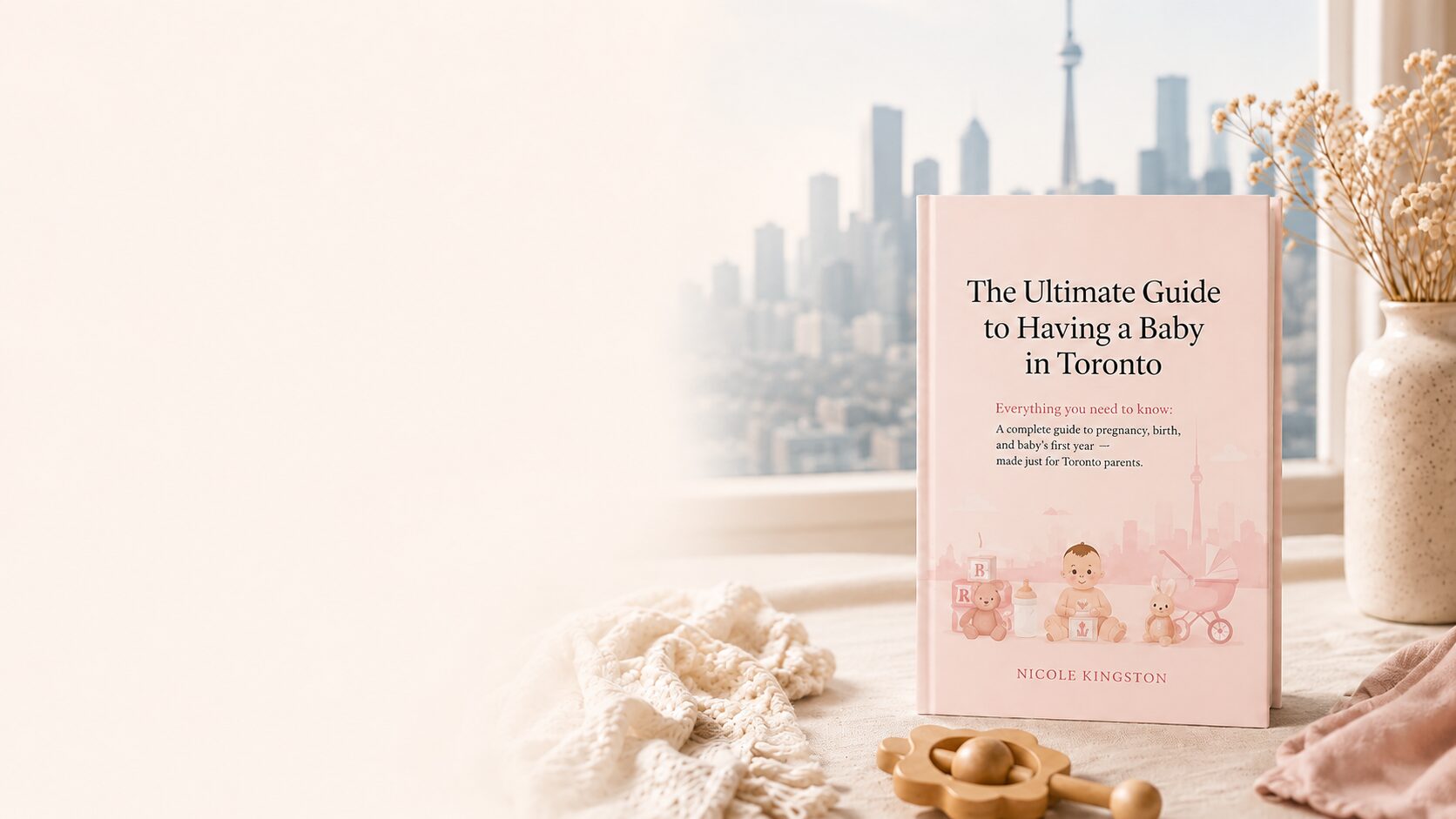 The Ultimate Guide to Having a Baby in Toronto book with baby items and Toronto skyline for expecting parents.